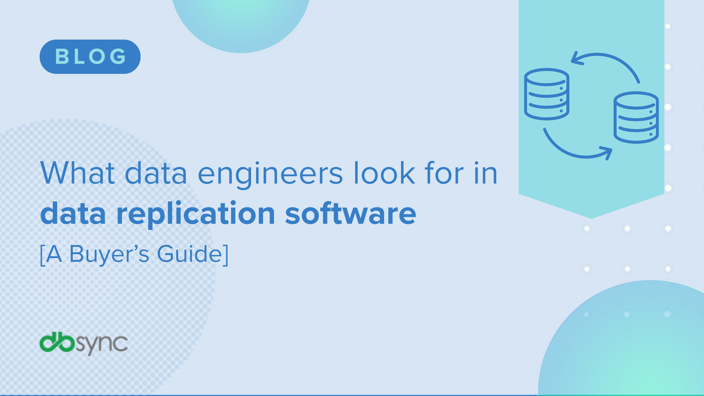 What data engineers look for in data replication software [A Buyer’s Guide]